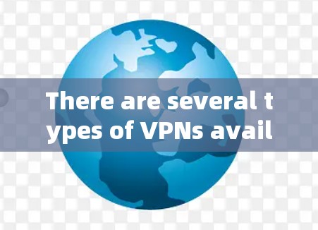 There are several types of VPNs available for iPhone users,including: