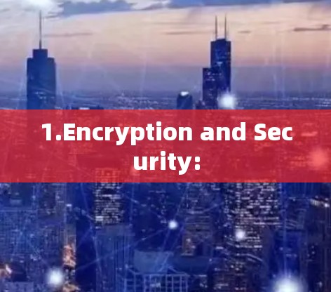 1.Encryption and Security: