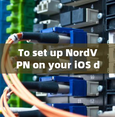 To set up NordVPN on your iOS device,follow these organized steps: