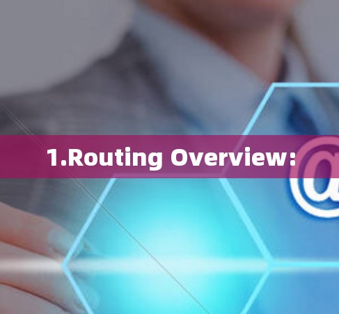 1.Routing Overview: