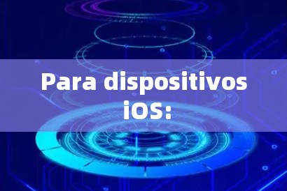 Para dispositivos iOS: